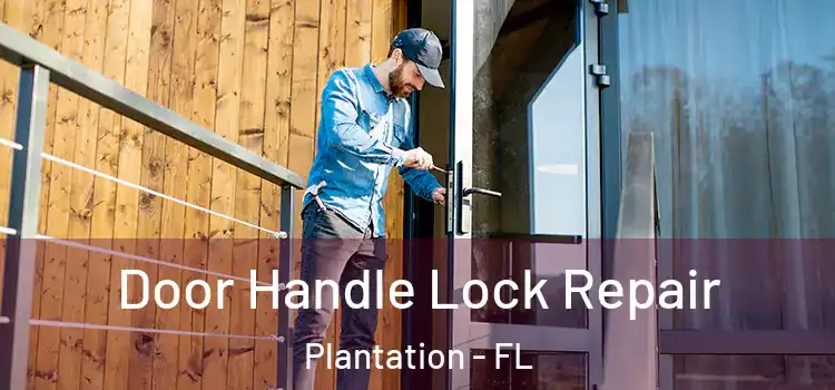 Door Handle Lock Repair Plantation - FL