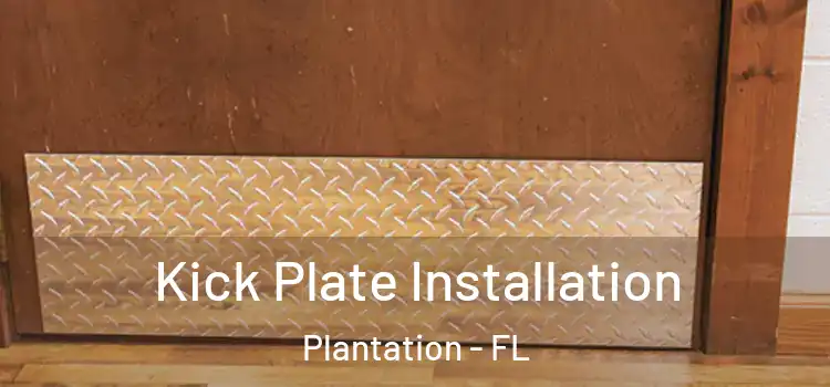  Kick Plate Installation Plantation - FL