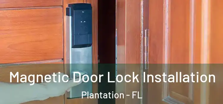  Magnetic Door Lock Installation Plantation - FL